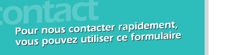 Pour nous contacter rapidement vous pouvez utiliser ce formulaire